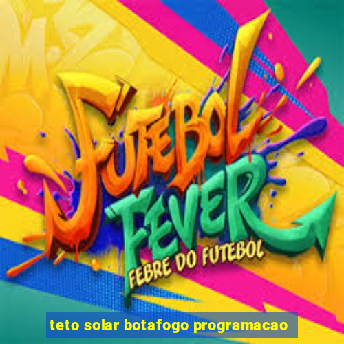 teto solar botafogo programacao